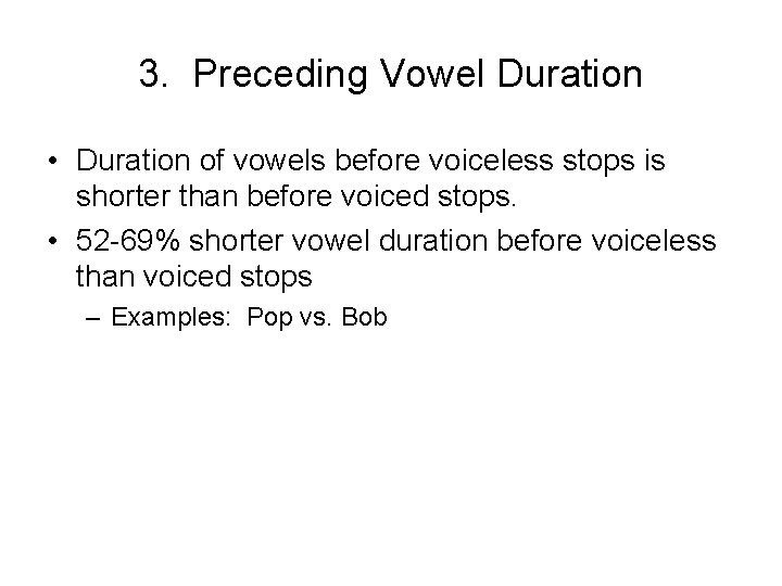 3. Preceding Vowel Duration • Duration of vowels before voiceless stops is shorter than