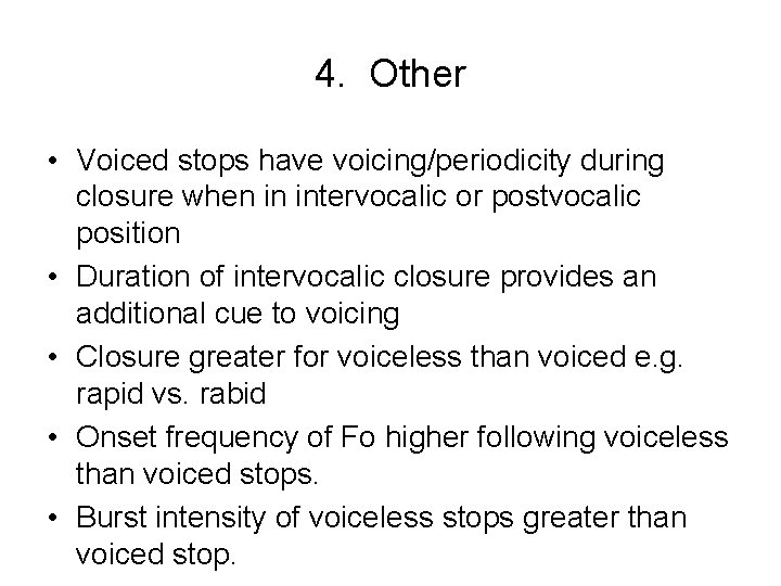 4. Other • Voiced stops have voicing/periodicity during closure when in intervocalic or postvocalic