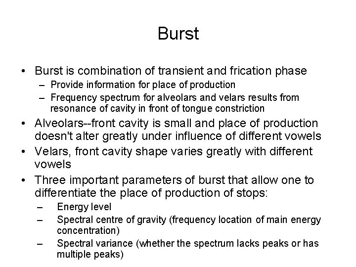 Burst • Burst is combination of transient and frication phase – Provide information for