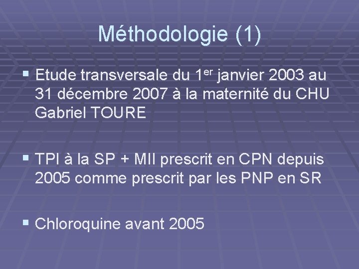 Méthodologie (1) § Etude transversale du 1 er janvier 2003 au 31 décembre 2007