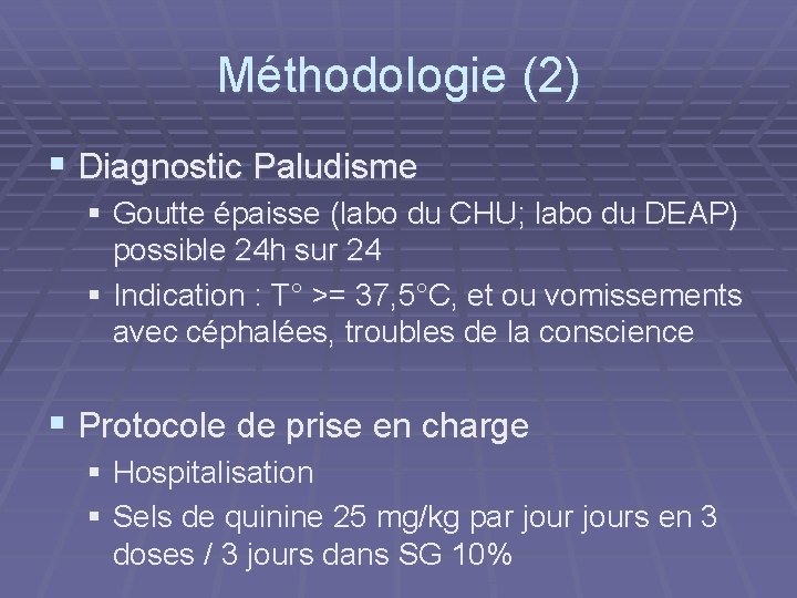 Méthodologie (2) § Diagnostic Paludisme § Goutte épaisse (labo du CHU; labo du DEAP)