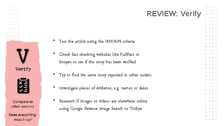REVIEW: Verify • Test the article using the IMVAIN criteria • Check fact-checking websites