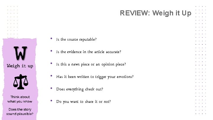 REVIEW: Weigh it Up • Is the source reputable? • Is the evidence in