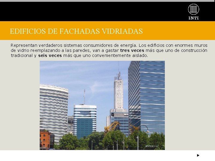 EDIFICIOS DE FACHADAS VIDRIADAS Representan verdaderos sistemas consumidores de energía. Los edificios con enormes