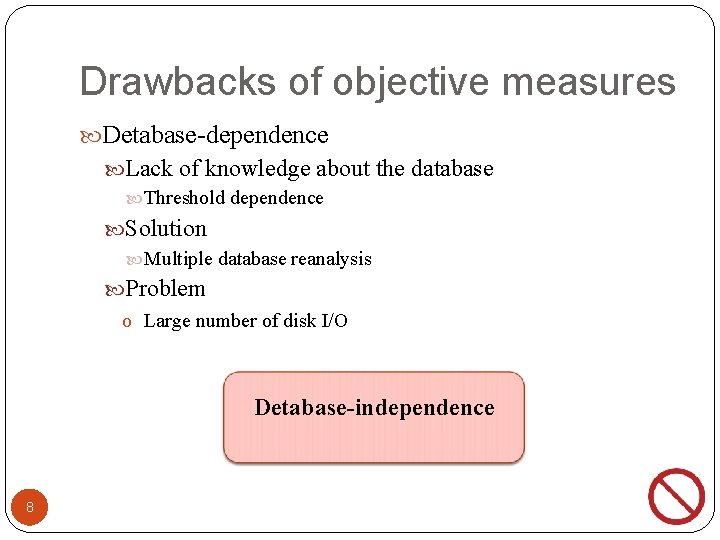 Drawbacks of objective measures Detabase-dependence Lack of knowledge about the database Threshold dependence Solution