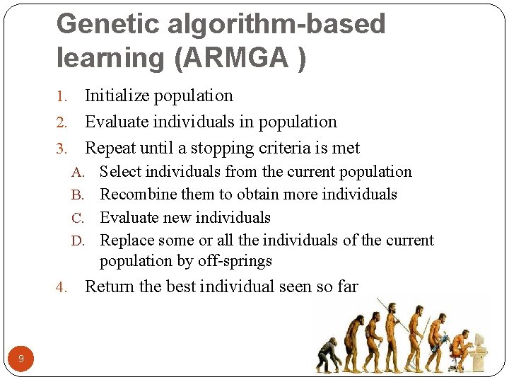Genetic algorithm-based learning (ARMGA ) Initialize population 2. Evaluate individuals in population 3. Repeat