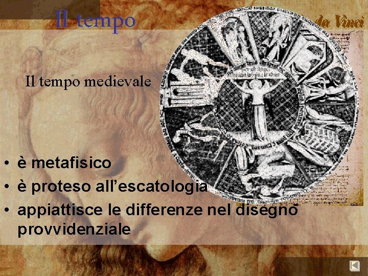 Il tempo medievale • è metafisico • è proteso all’escatologia • appiattisce le differenze