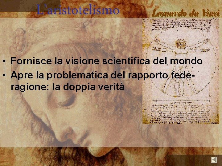 L’aristotelismo • Fornisce la visione scientifica del mondo • Apre la problematica del rapporto