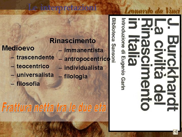 Le interpretazioni Medioevo Rinascimento – – trascendente – – teocentrico – – universalista –