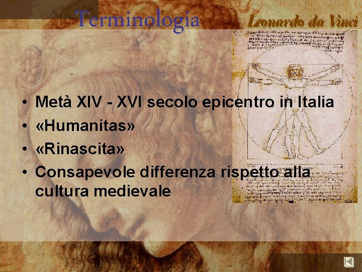 Terminologia • • Metà XIV - XVI secolo epicentro in Italia «Humanitas» «Rinascita» Consapevole