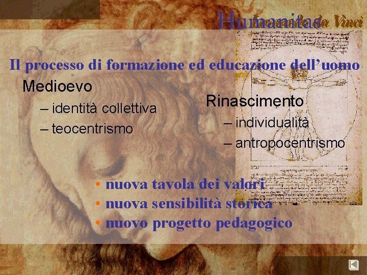 Humanitas Il processo di formazione ed educazione dell’uomo Medioevo Rinascimento – identità collettiva –