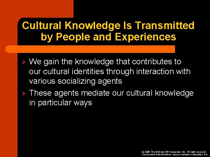 Cultural Knowledge Is Transmitted by People and Experiences Ø Ø We gain the knowledge