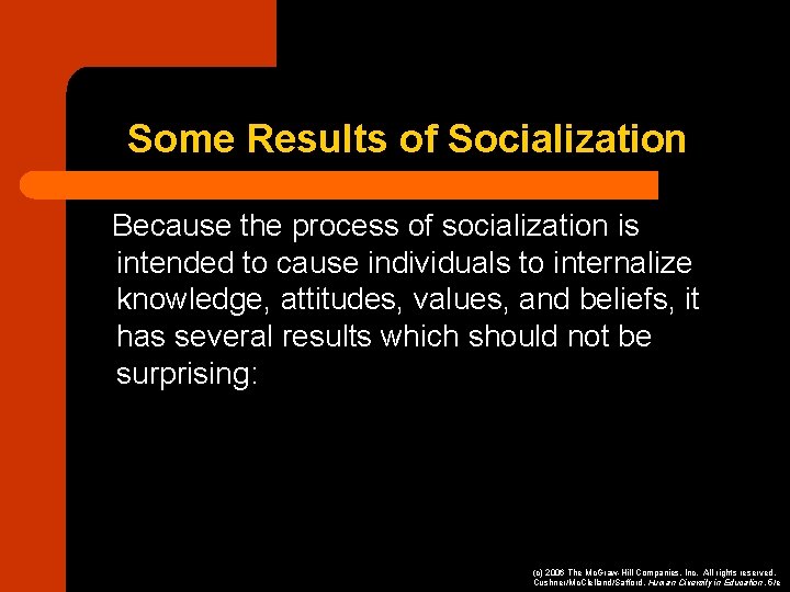 Some Results of Socialization Because the process of socialization is intended to cause individuals