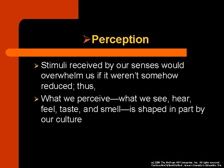 ØPerception Ø Stimuli received by our senses would overwhelm us if it weren’t somehow