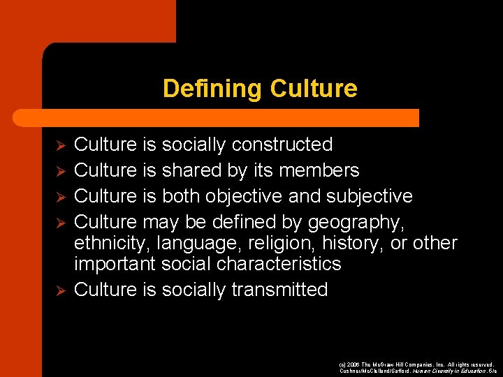 Defining Culture Ø Ø Ø Culture is socially constructed Culture is shared by its