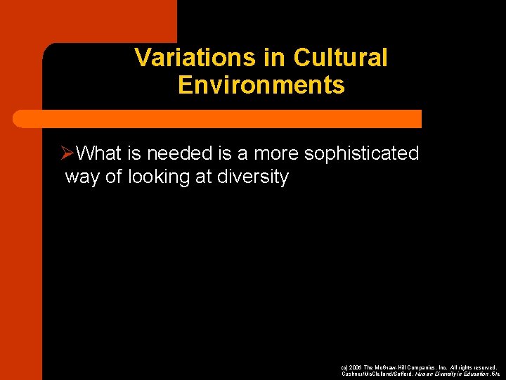 Variations in Cultural Environments ØWhat is needed is a more sophisticated way of looking