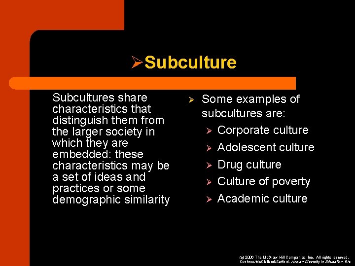 ØSubculture Subcultures share characteristics that distinguish them from the larger society in which they