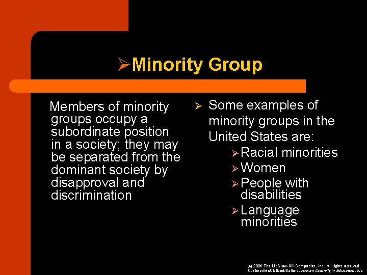 ØMinority Group Members of minority groups occupy a subordinate position in a society; they