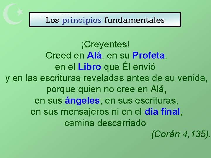  Los principios fundamentales ¡Creyentes! Creed en Alá, en su Profeta, en el Libro