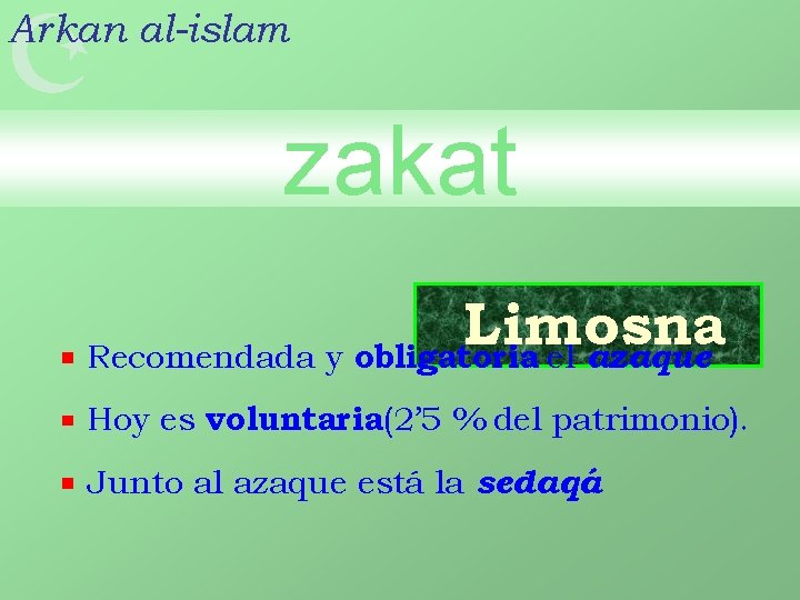  Arkan al-islam zakat Limosna Recomendada y obligatoria: el azaque. Hoy es voluntaria(2’ 5