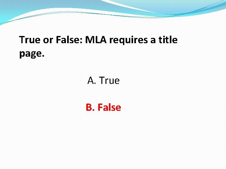 True or False: MLA requires a title page. A. True B. False 