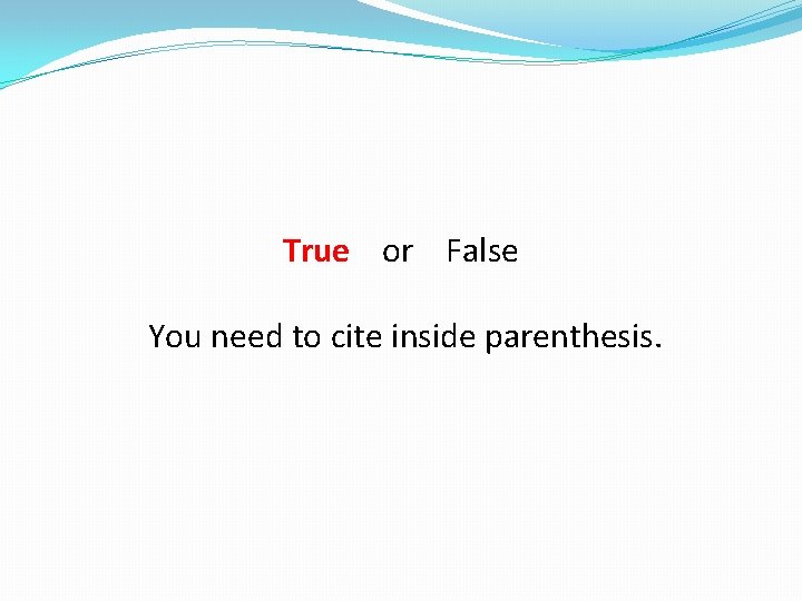 True or False You need to cite inside parenthesis. 