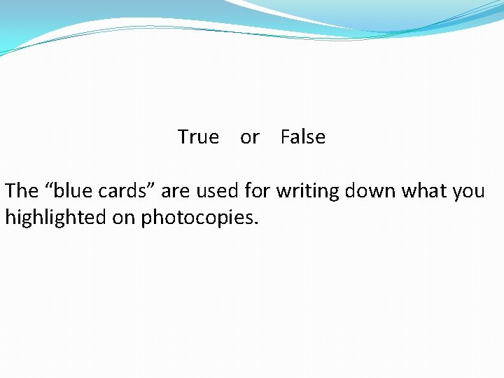 True or False The “blue cards” are used for writing down what you highlighted