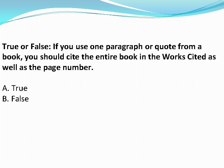 True or False: If you use one paragraph or quote from a book, you