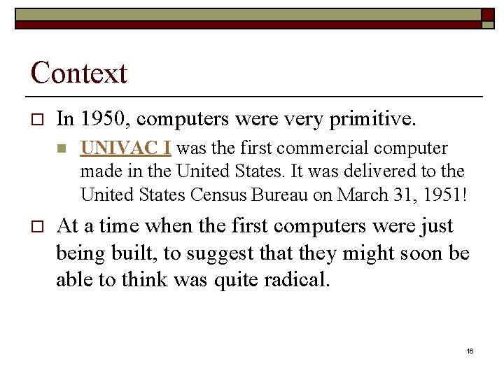 Context o In 1950, computers were very primitive. n o UNIVAC I was the