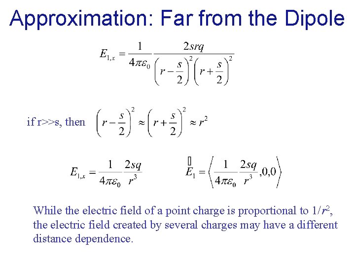 Approximation: Far from the Dipole if r>>s, then While the electric field of a