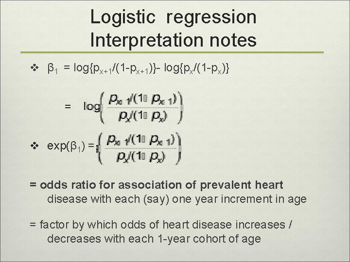 Logistic regression Interpretation notes v β 1 = log{px+1/(1 -px+1)}- log{px/(1 -px)} = v
