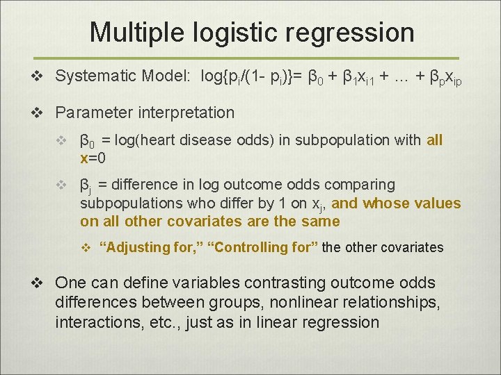 Multiple logistic regression v Systematic Model: log{pi/(1 - pi)}= β 0 + β 1
