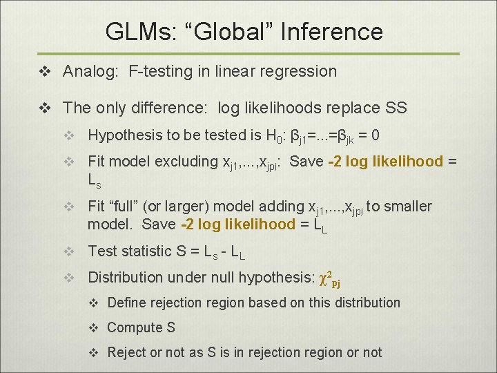 GLMs: “Global” Inference v Analog: F-testing in linear regression v The only difference: log