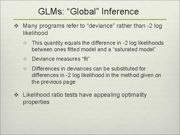 GLMs: “Global” Inference v Many programs refer to “deviance” rather than -2 log likelihood