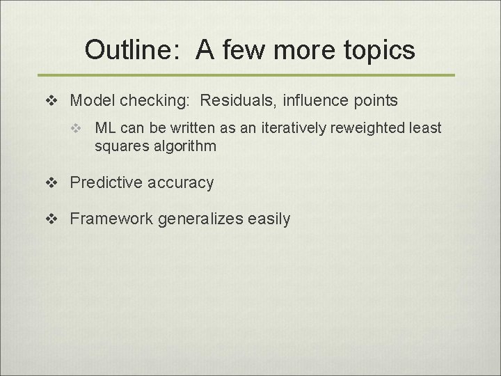 Outline: A few more topics v Model checking: Residuals, influence points v ML can