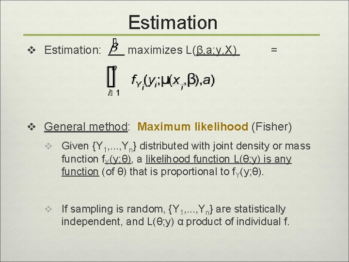 Estimation v Estimation: maximizes L(β, a; y, X) = v General method: Maximum likelihood