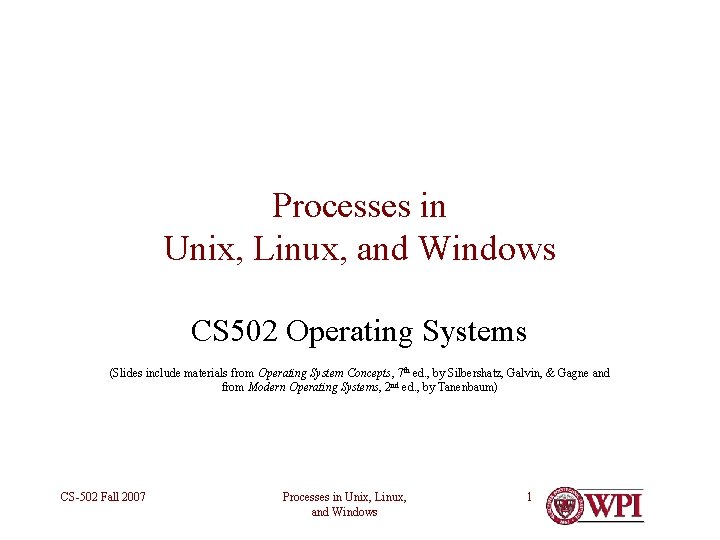 Processes in Unix, Linux, and Windows CS 502 Operating Systems (Slides include materials from