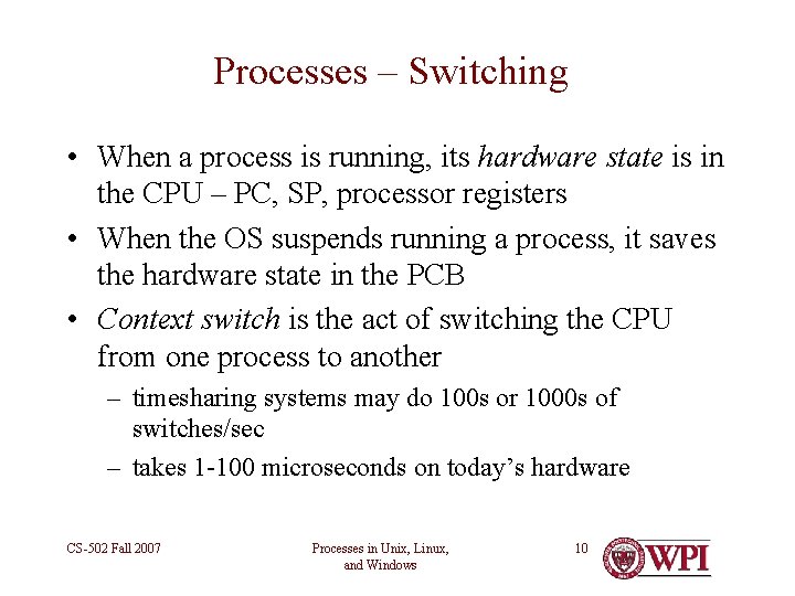 Processes – Switching • When a process is running, its hardware state is in