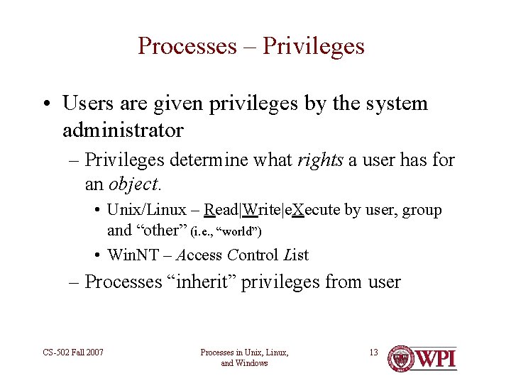 Processes – Privileges • Users are given privileges by the system administrator – Privileges