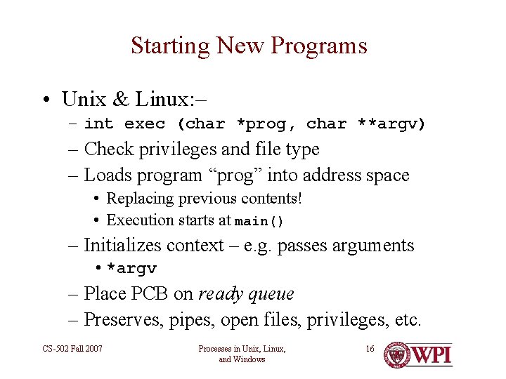 Starting New Programs • Unix & Linux: – – int exec (char *prog, char