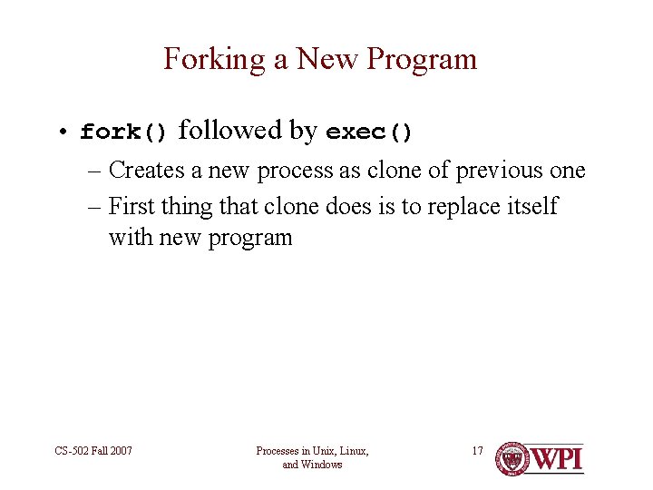 Forking a New Program • fork() followed by exec() – Creates a new process