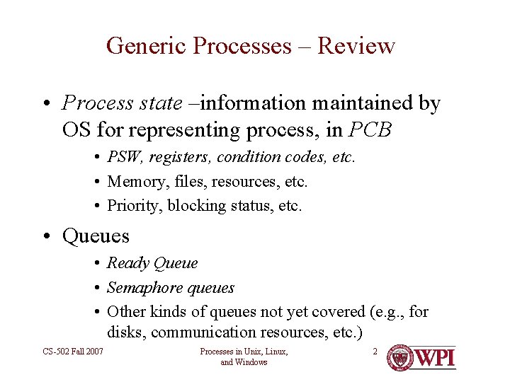 Generic Processes – Review • Process state –information maintained by OS for representing process,