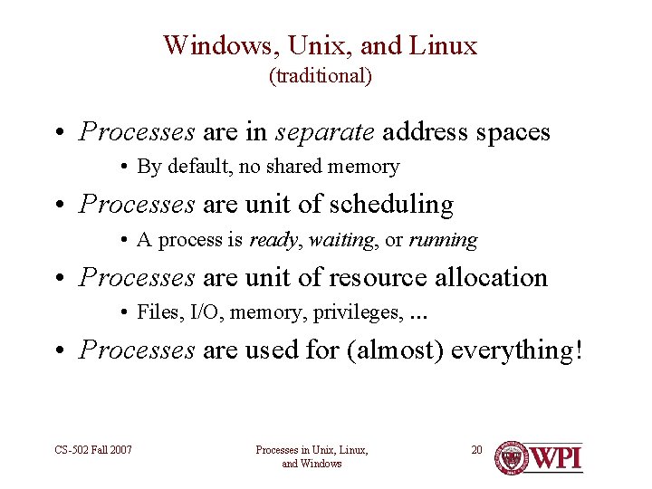 Windows, Unix, and Linux (traditional) • Processes are in separate address spaces • By