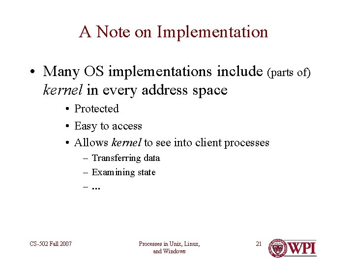 A Note on Implementation • Many OS implementations include (parts of) kernel in every