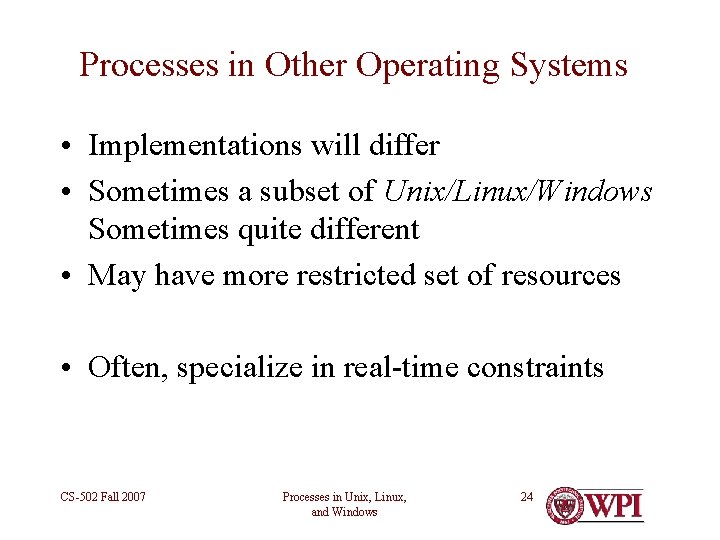 Processes in Other Operating Systems • Implementations will differ • Sometimes a subset of