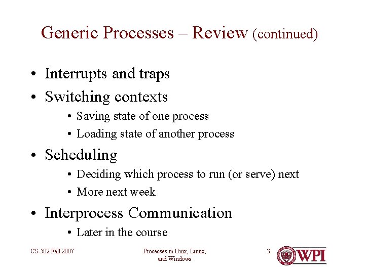 Generic Processes – Review (continued) • Interrupts and traps • Switching contexts • Saving