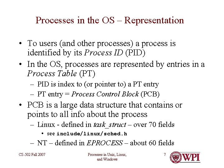 Processes in the OS – Representation • To users (and other processes) a process