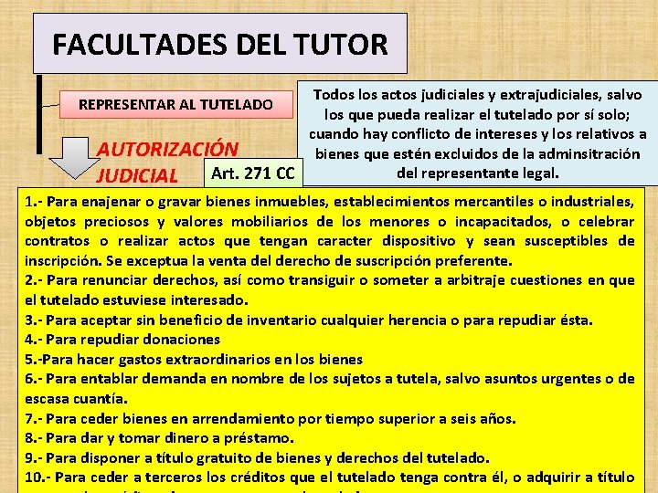 FACULTADES DEL TUTOR Todos los actos judiciales y extrajudiciales, salvo los que pueda realizar