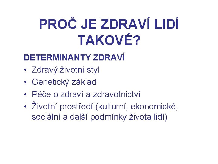 PROČ JE ZDRAVÍ LIDÍ TAKOVÉ? DETERMINANTY ZDRAVÍ • Zdravý životní styl • Genetický základ