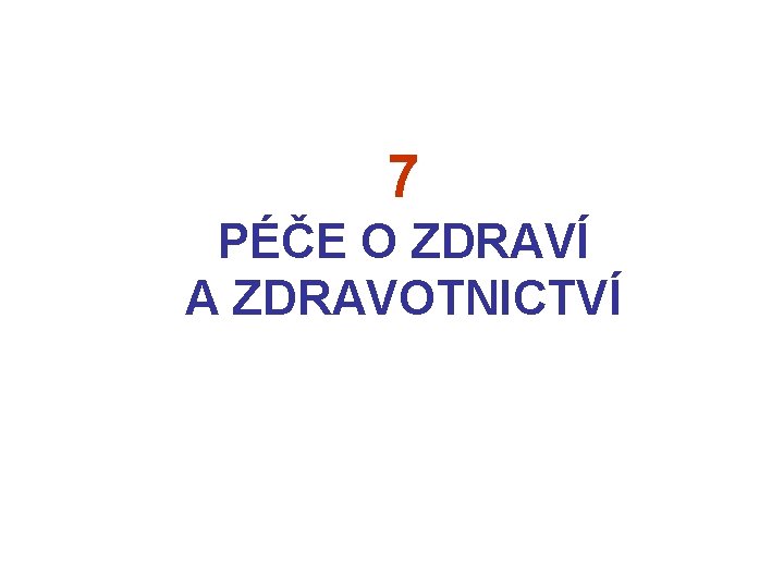 7 PÉČE O ZDRAVÍ A ZDRAVOTNICTVÍ 